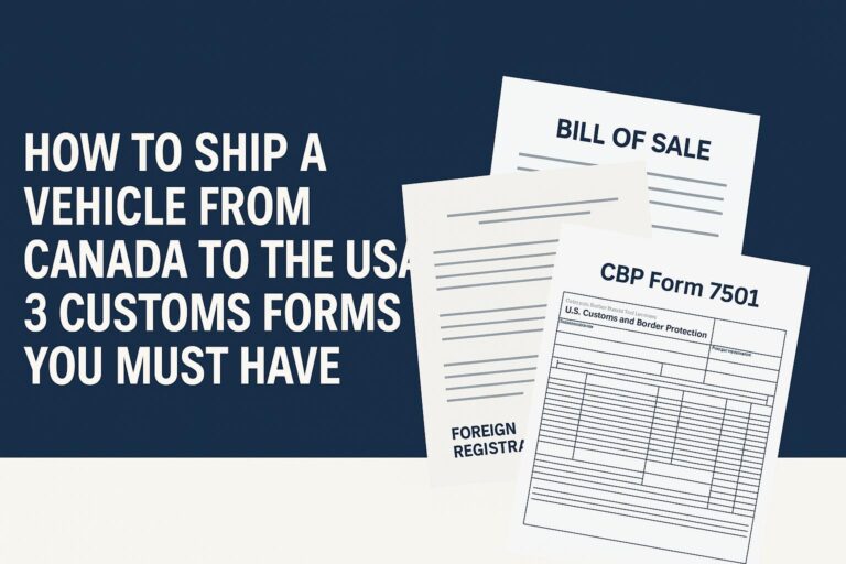 How to Ship a Vehicle from Canada to the U.S. – 3 Customs Forms You Must Have